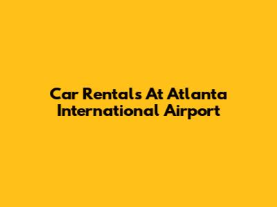 Car Rentals At Atlanta International Airport