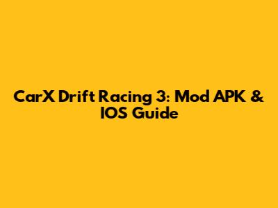CarX Drift Racing 3: Mod APK & IOS Guide