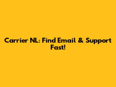 Carrier NL: Find Email & Support Fast!