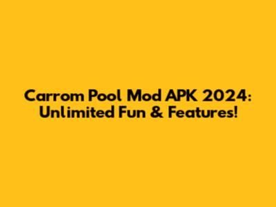 Carrom Pool Mod APK 2024: Unlimited Fun & Features!