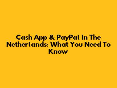 Cash App & PayPal In The Netherlands: What You Need To Know