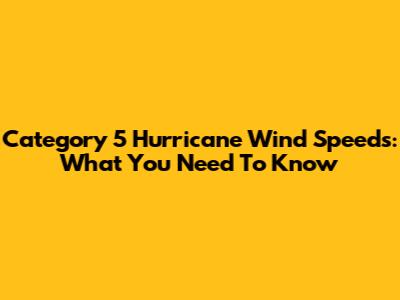 Category 5 Hurricane Wind Speeds: What You Need To Know