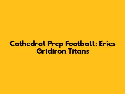 Cathedral Prep Football: Erie's Gridiron Titans