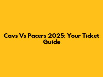 Cavs Vs Pacers 2025: Your Ticket Guide