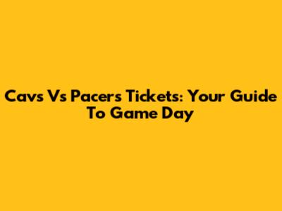 Cavs Vs Pacers Tickets: Your Guide To Game Day