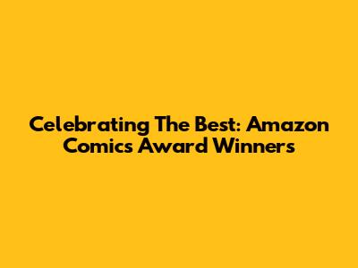Celebrating The Best: Amazon Comics Award Winners