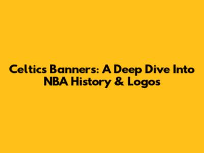 Celtics Banners: A Deep Dive Into NBA History & Logos