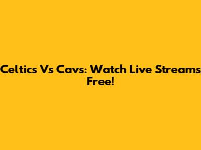 Celtics Vs Cavs: Watch Live Streams Free!