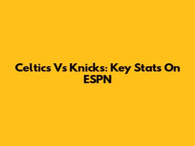 Celtics Vs Knicks: Key Stats On ESPN