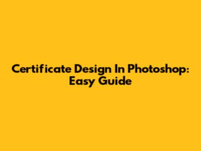 Certificate Design In Photoshop: Easy Guide