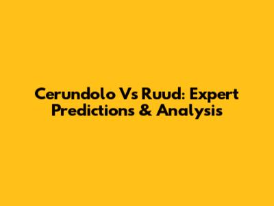 Cerundolo Vs Ruud: Expert Predictions & Analysis
