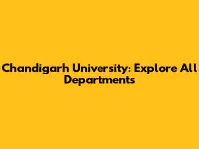 Chandigarh University: Explore All Departments