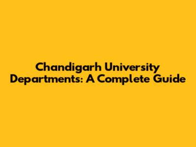 Chandigarh University Departments: A Complete Guide