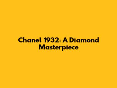 Chanel 1932: A Diamond Masterpiece