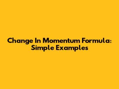 Change In Momentum Formula: Simple Examples