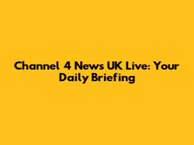 Channel 4 News UK Live: Your Daily Briefing