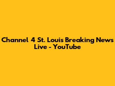 Channel 4 St. Louis Breaking News Live - YouTube