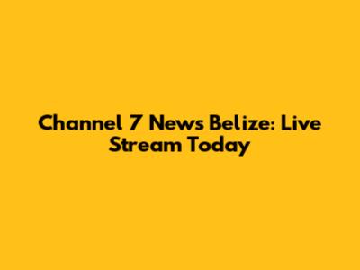 Channel 7 News Belize: Live Stream Today