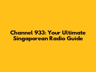 Channel 933: Your Ultimate Singaporean Radio Guide