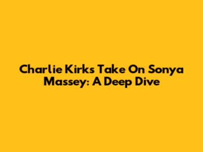 Charlie Kirk's Take On Sonya Massey: A Deep Dive