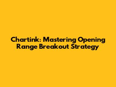Chartink: Mastering Opening Range Breakout Strategy