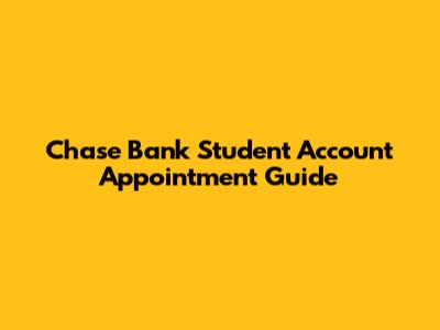 Chase Bank Student Account Appointment Guide
