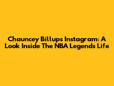 Chauncey Billups' Instagram: A Look Inside The NBA Legend's Life