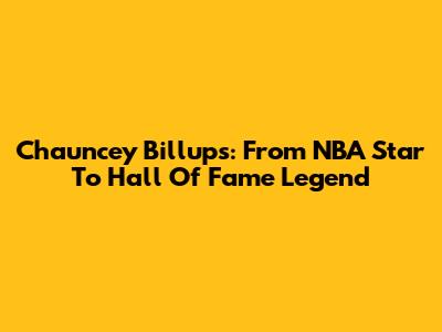 Chauncey Billups: From NBA Star To Hall Of Fame Legend