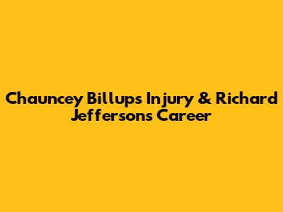 Chauncey Billups Injury & Richard Jefferson's Career