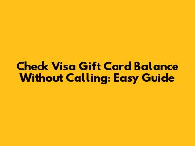 Check Visa Gift Card Balance Without Calling: Easy Guide