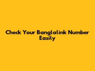 Check Your Banglalink Number Easily