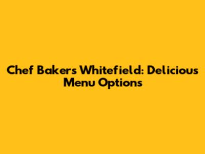 Chef Bakers Whitefield: Delicious Menu Options