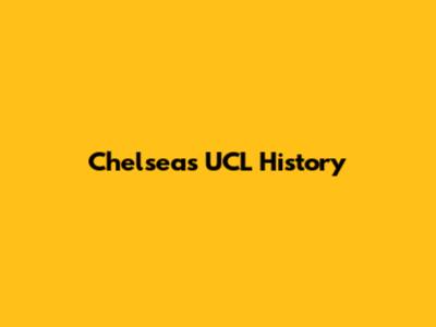 Chelsea's UCL History