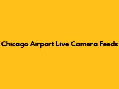 Chicago Airport Live Camera Feeds