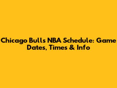 Chicago Bulls NBA Schedule: Game Dates, Times & Info