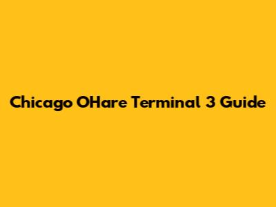 Chicago O'Hare Terminal 3 Guide