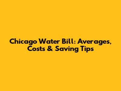 Chicago Water Bill: Averages, Costs & Saving Tips