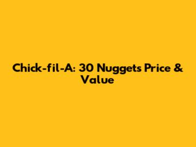 Chick-fil-A: 30 Nuggets Price & Value