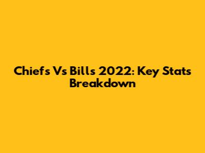 Chiefs Vs Bills 2022: Key Stats Breakdown