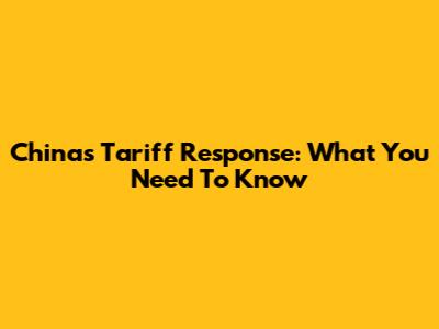 China's Tariff Response: What You Need To Know