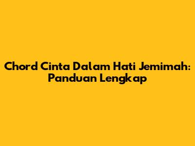Chord Cinta Dalam Hati Jemimah: Panduan Lengkap