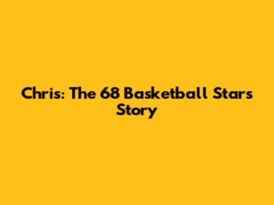 Chris: The 6'8" Basketball Star's Story