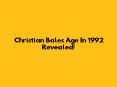 Christian Bale's Age In 1992 Revealed!