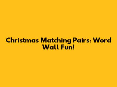 Christmas Matching Pairs: Word Wall Fun!