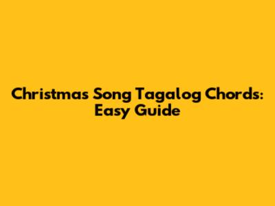 Christmas Song Tagalog Chords: Easy Guide