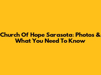 Church Of Hope Sarasota: Photos & What You Need To Know