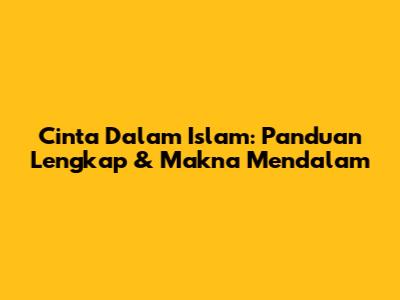 Cinta Dalam Islam: Panduan Lengkap & Makna Mendalam