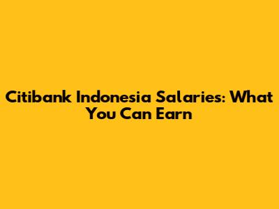 Citibank Indonesia Salaries: What You Can Earn