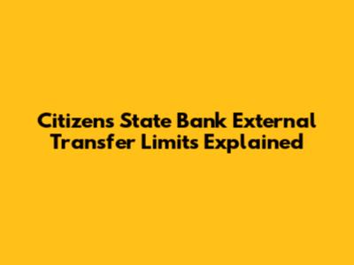 Citizens State Bank External Transfer Limits Explained