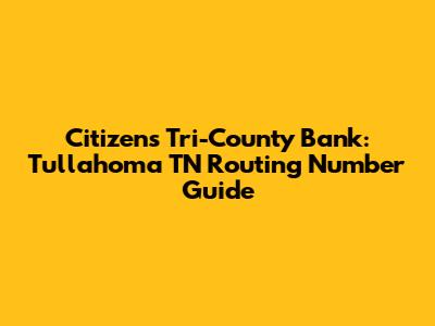 Citizens Tri-County Bank: Tullahoma TN Routing Number Guide